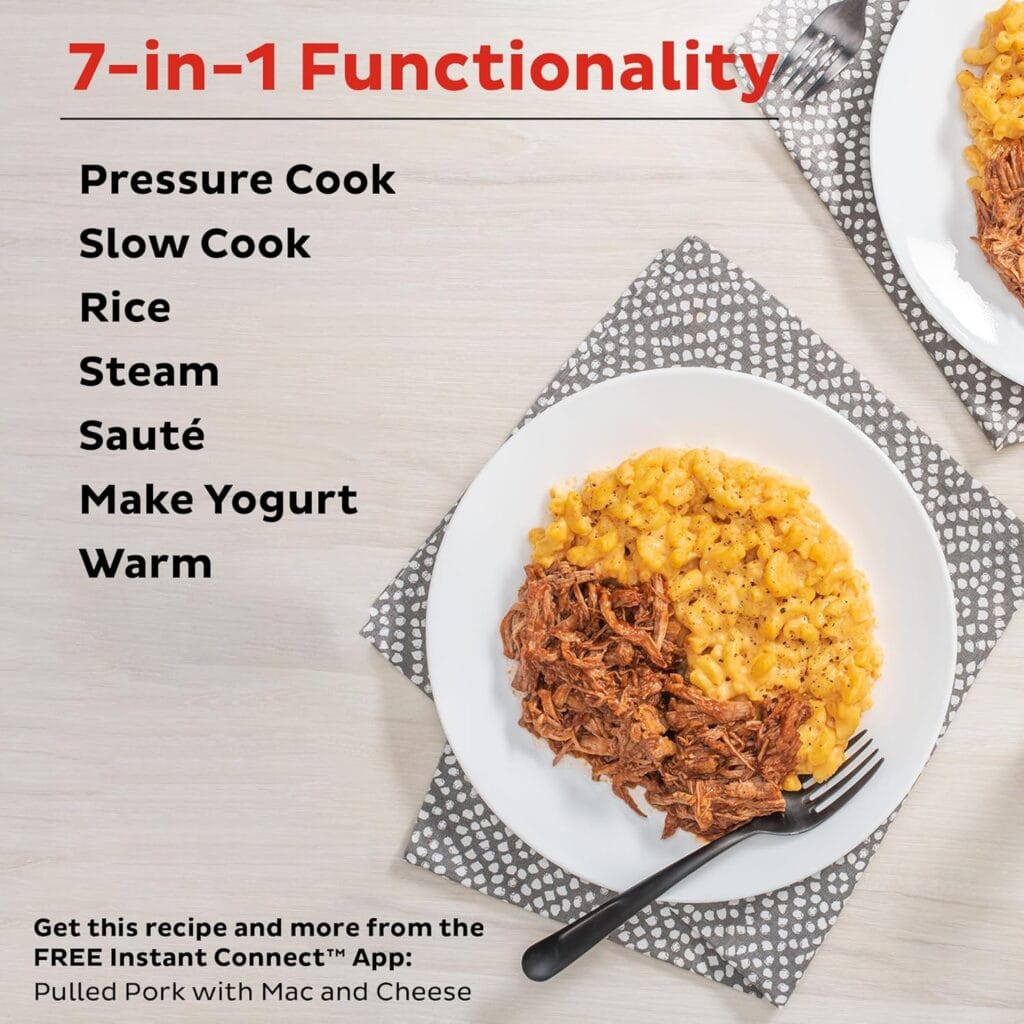 7-IN-1 FUNCTIONALITY: Pressure cook, slow cook, rice cooker, yogurt maker, steamer, sauté pan and food warmer. QUICK ONE-TOUCH COOKING: 13 customizable Smart Programs for pressure cooking ribs, soups, beans, rice, poultry, yogurt, desserts and more. COOK FAST OR SLOW: Pressure cook delicious one-pot meals up to 70% faster than traditional cooking methods or slow cook your favorite traditional recipes – just like grandma used to make. QUICK AND EASY CLEAN UP: Finger-print resistant, stainless-steel sides and dishwasher-safe lid, inner pot, and accessories. SAFETY FEATURES: Includes over 10 safety features, plus overheat protection and safe-locking lid GREAT FOR GROWING FAMILIES: Cook for up to 6 people – perfect for growing families, or meal prepping and batch cooking for singles. VERSATILE INNER COOKING POT: We use food-grade stainless-steel, a tri-ply bottom for more even cooking and perfect for sautéing DISCOVER AMAZING RECIPES: Includes the free Instant Brands Connect App, where you can find new recipes to create quick favorites and prepare delicious meals, available for iOS and Android.